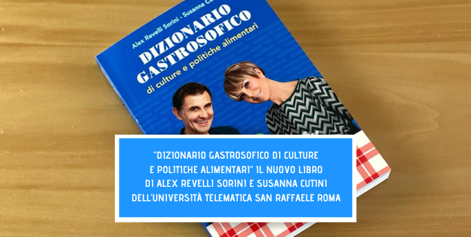 “Dizionario Gastrosofico di culture e politiche alimentari” il nuovo libro di Alex Revelli Sorini e Susanna Cutini dell’UniSanRaffaele